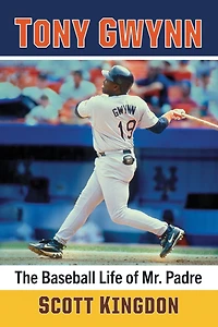 Tony Gwynn: The Baseball Life of Mr. Padre