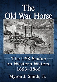 The Old War Horse: The USS Benton on Western Waters, 1853-1865