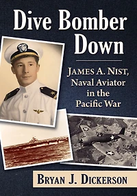 Dive Bomber Down: James A. Nist, Naval Aviator in the Pacific War