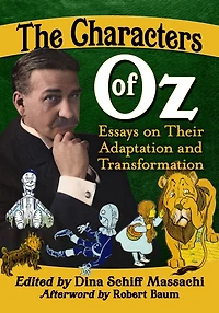 The Characters of Oz: Essays on Their Adaptation and Transformation