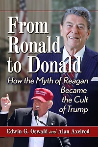 From Ronald to Donald: How the Myth of Reagan Became Cult Trump