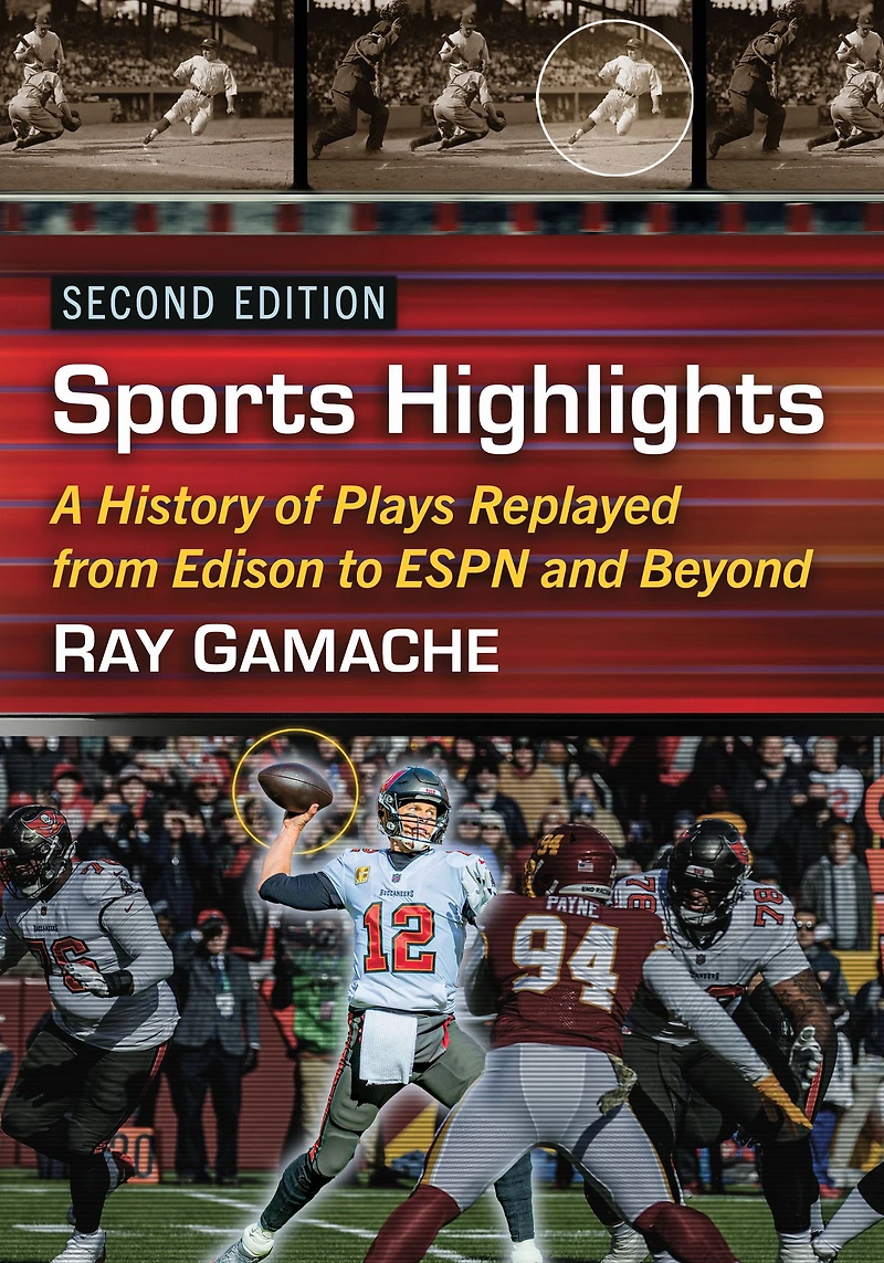 Sports Highlights: A History of Plays Replayed from Edison to ESPN and Beyond, 2d ed.
