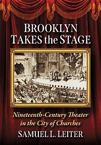 Brooklyn Takes the Stage: Nineteenth-Century Theater in the City of Churches