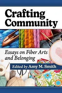 Crafting Community: Essays on Fiber Arts and Belonging