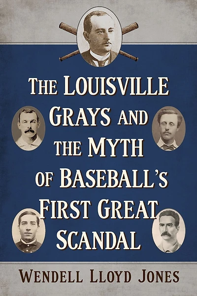 the Louisville Grays and Myth of Baseball's First Great Scandal