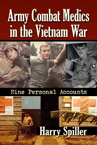 Army Combat Medics in the Vietnam War: Nine Personal Accounts