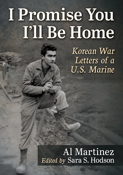 I Promise You I'll Be Home: Korean War Letters of a U.S. Marine