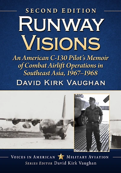 Runway Visions: An American C-130 Pilot's Memoir of Combat Airlift Operations in Southeast Asia, 1967-1968, 2d ed.