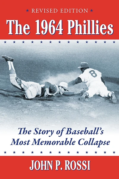 The 1964 Phillies: Story of Baseball's Most Memorable Collapse, Revised Edition