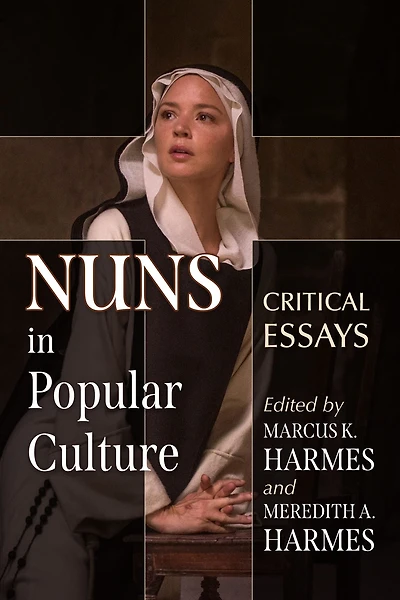 Nuns in Popular Culture: Critical Essays