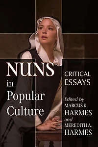 Nuns in Popular Culture: Critical Essays