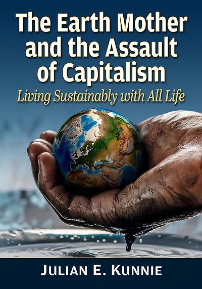 the Earth Mother and Assault of Capitalism: Living Sustainably with All Life