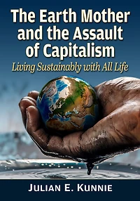 the Earth Mother and Assault of Capitalism: Living Sustainably with All Life