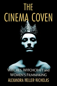 The Cinema Coven: Witches, Witchcraft and Women's Filmmaking