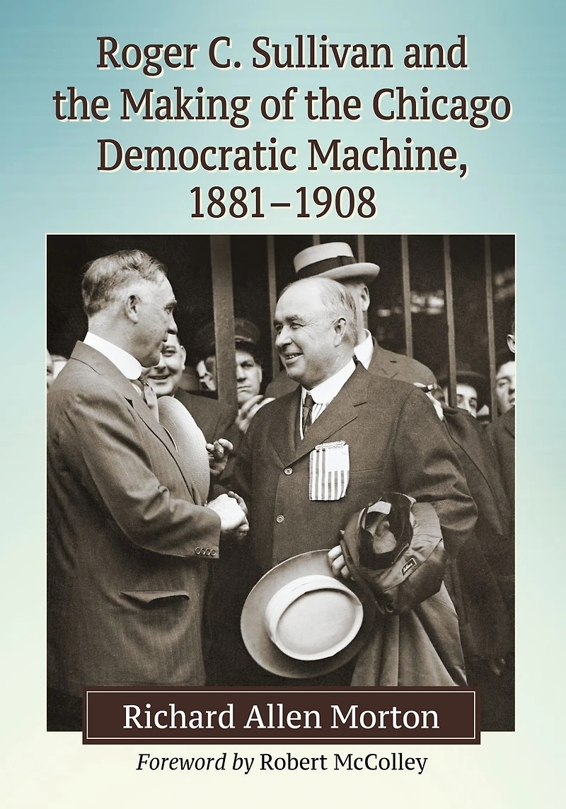 Roger C. Sullivan and the Making of Chicago Democratic Machine, 1881-1908