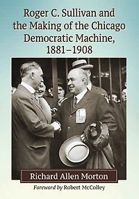 Roger C. Sullivan and the Making of Chicago Democratic Machine, 1881-1908
