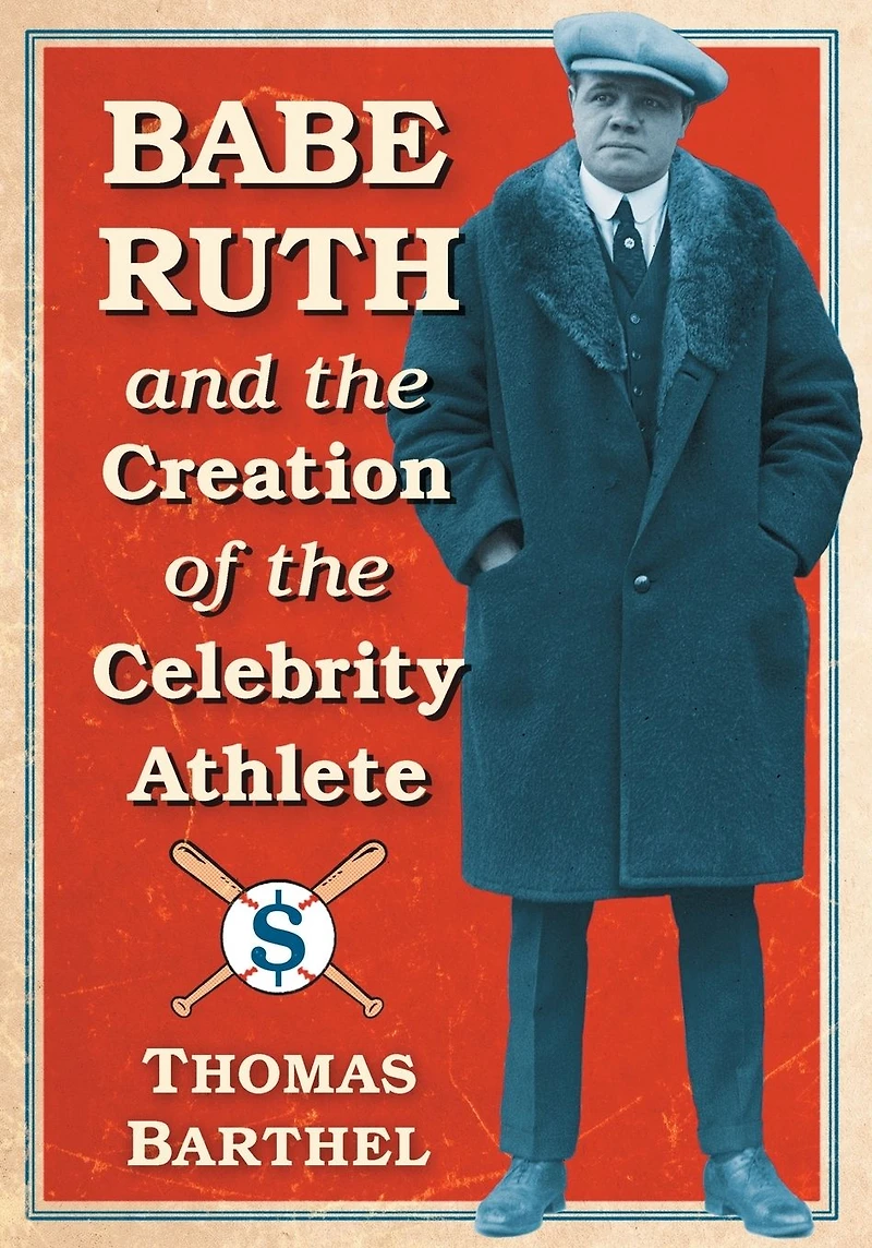 Babe Ruth and the Creation of Celebrity Athlete