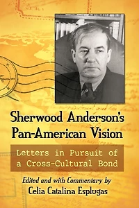 Sherwood Anderson's Pan-American Vision: Letters Pursuit of a Cross-Cultural Bond
