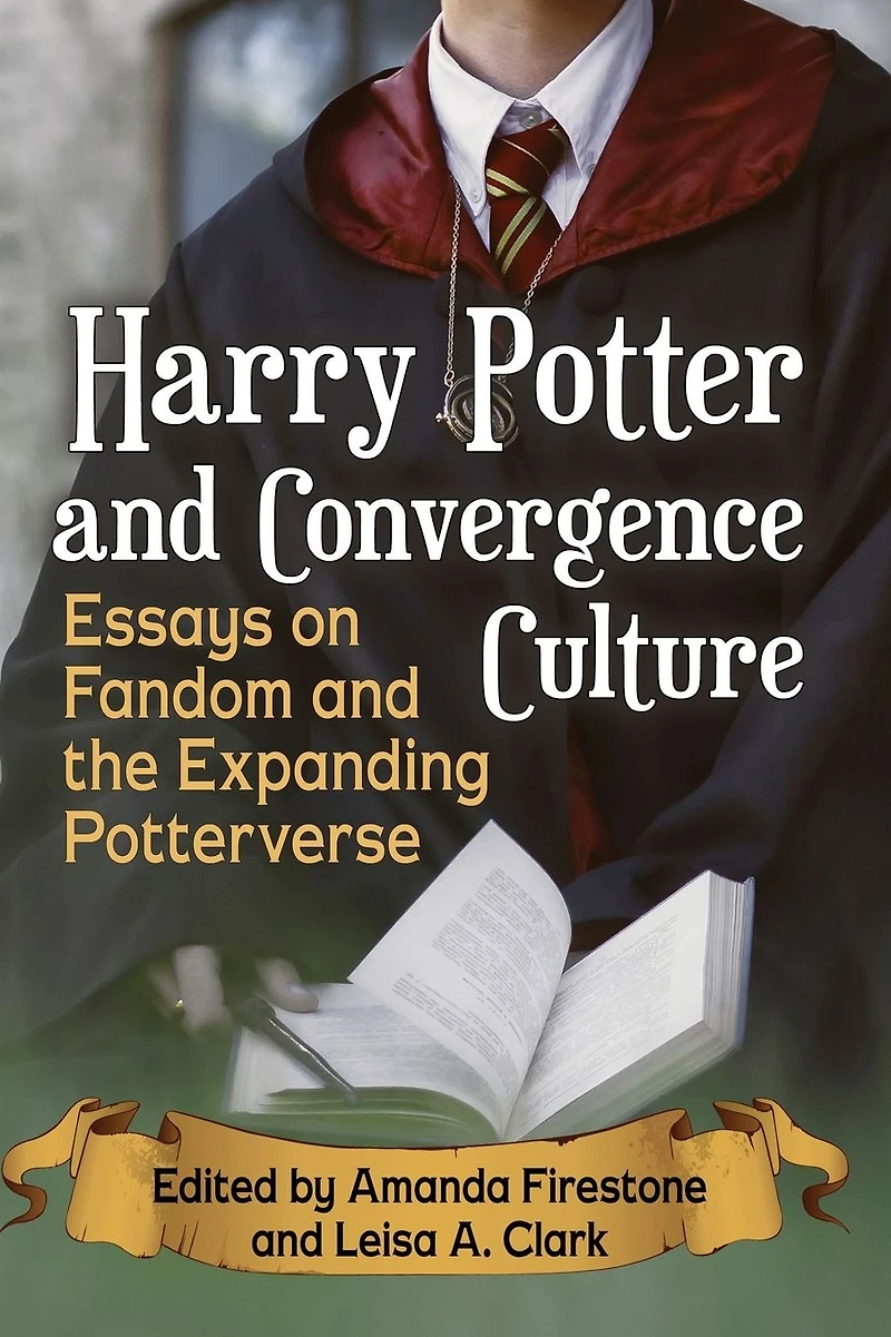Harry Potter and Convergence Culture: Essays on Fandom the Expanding Potterverse