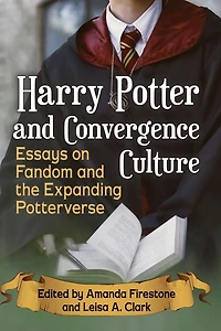 Harry Potter and Convergence Culture: Essays on Fandom the Expanding Potterverse