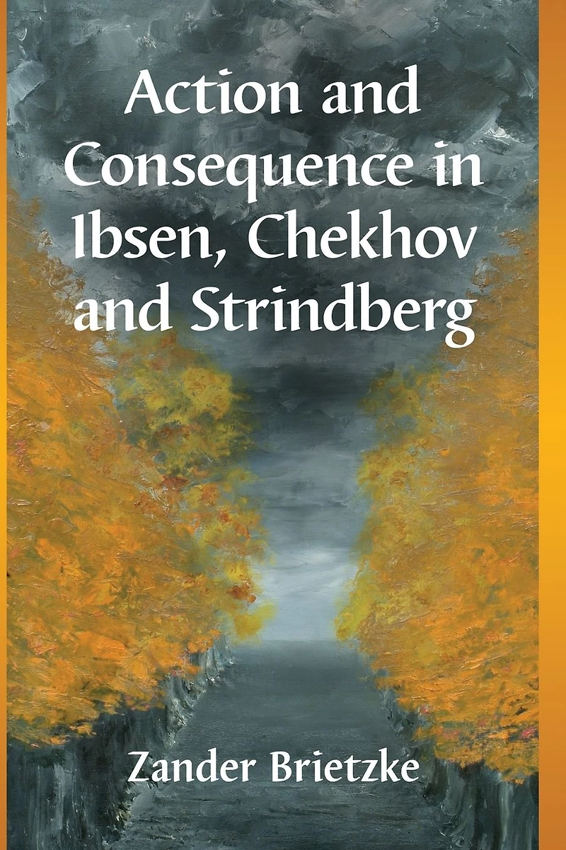 Action and Consequence Ibsen, Chekhov Strindberg