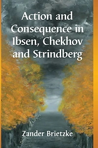 Action and Consequence Ibsen, Chekhov Strindberg