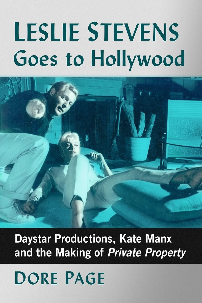 Leslie Stevens Goes to Hollywood: Daystar Productions, Kate Manx and the Making of Private Property