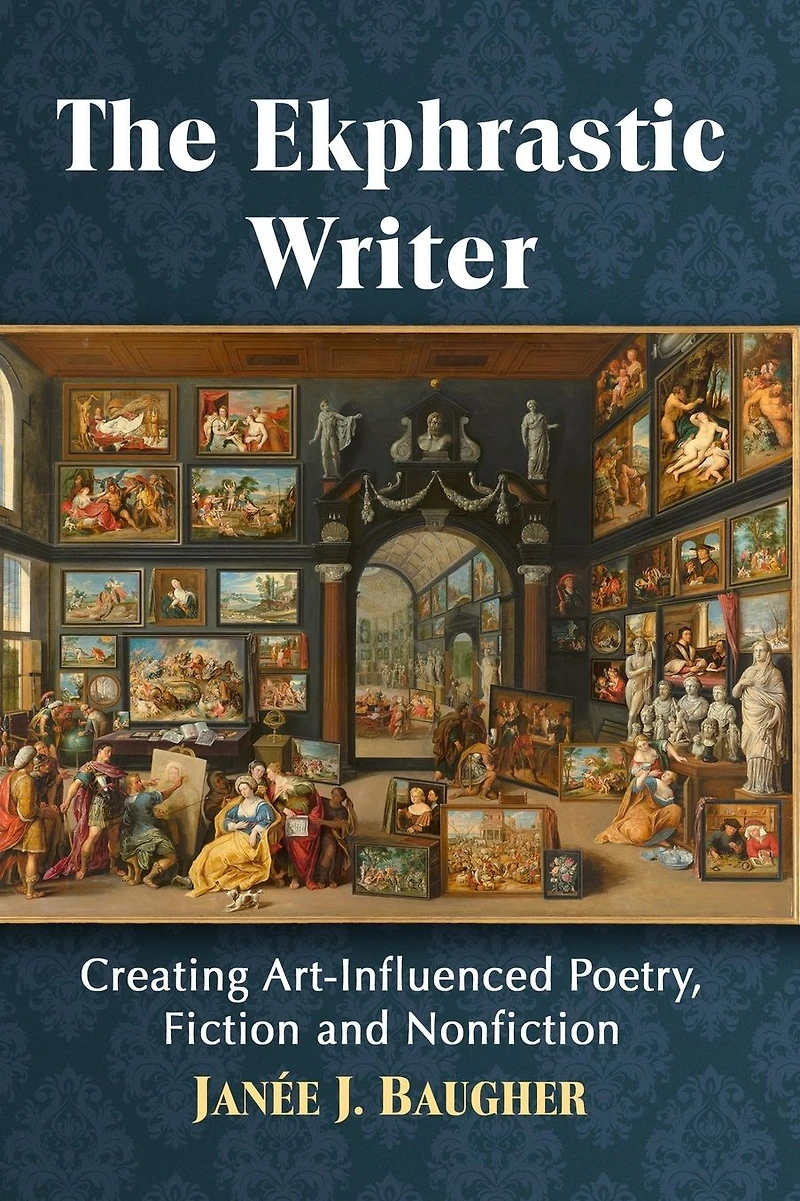 The Ekphrastic Writer: Creating Art-Influenced Poetry, Fiction and Nonfiction