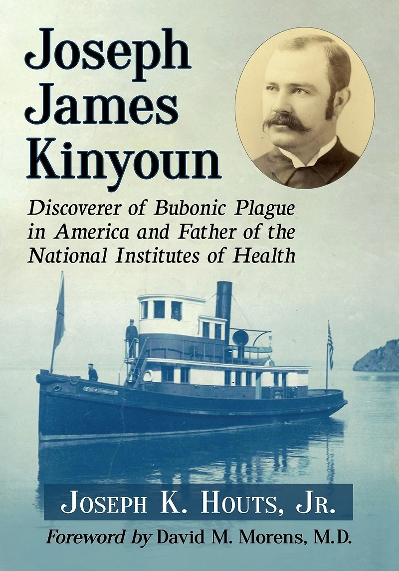 Joseph James Kinyoun: Discoverer of Bubonic Plague America and Father the National Institutes Health