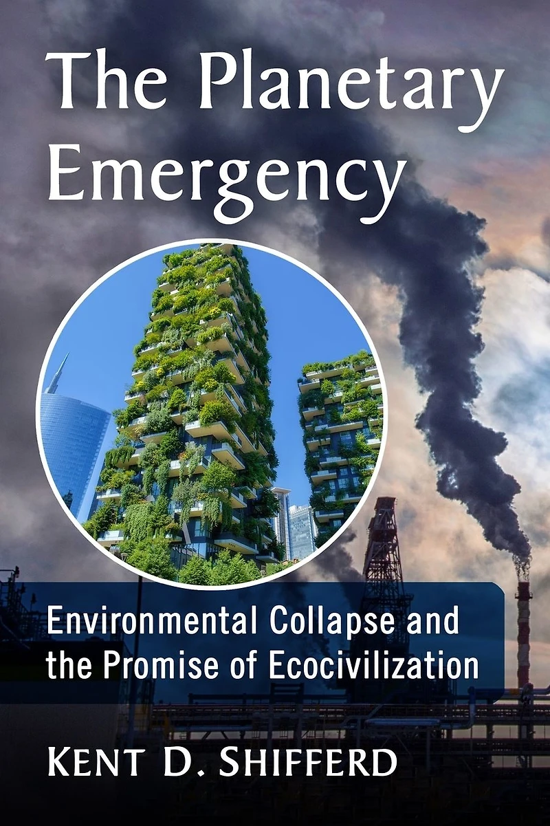 the Planetary Emergency: Environmental Collapse and Promise of Ecocivilization