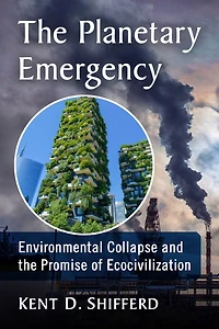 the Planetary Emergency: Environmental Collapse and Promise of Ecocivilization