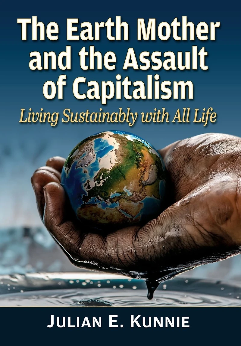 the Earth Mother and Assault of Capitalism: Living Sustainably with All Life