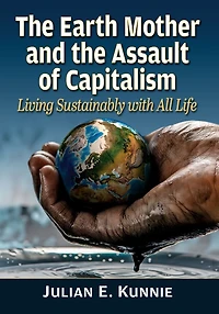 the Earth Mother and Assault of Capitalism: Living Sustainably with All Life