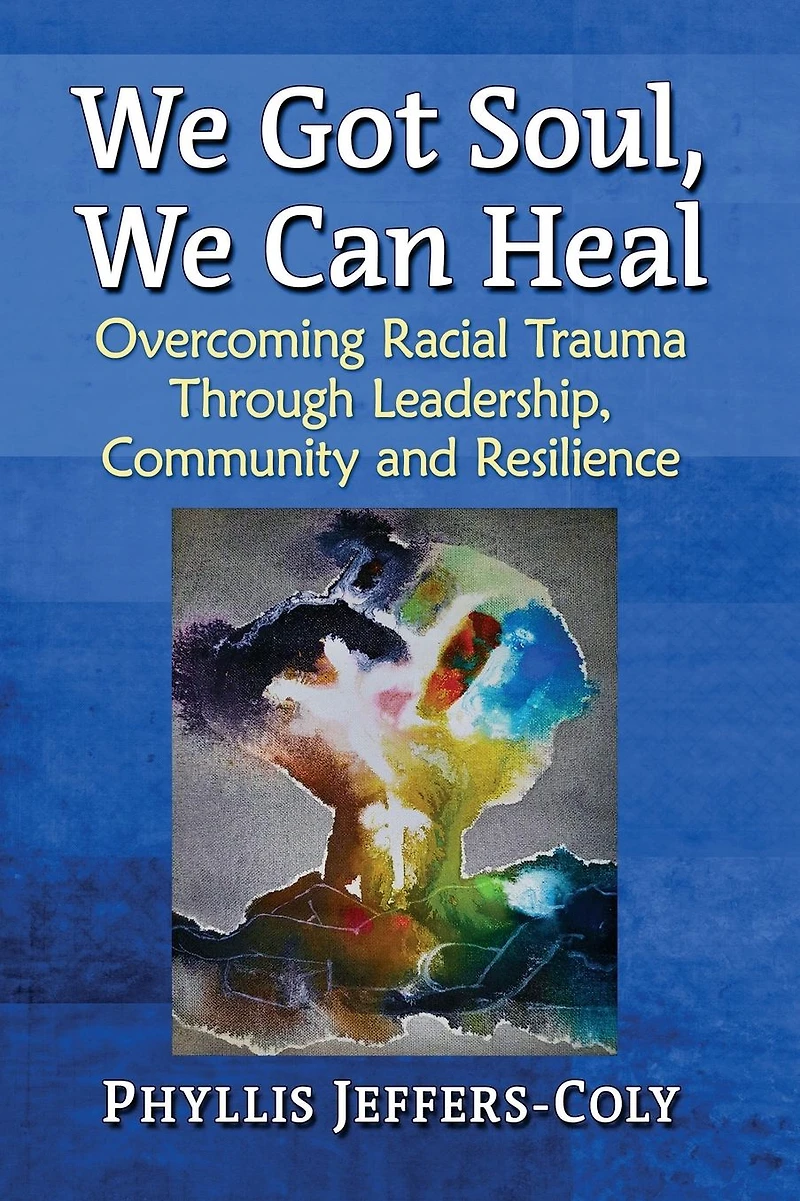 We Got Soul, Can Heal: Overcoming Racial Trauma Through Leadership, Community and Resilience