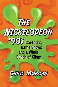The Nickelodeon '90s: Cartoons, Game Shows and a Whole Bunch of Slime