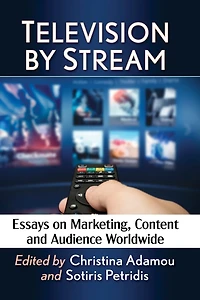 Television by Stream: Essays on Marketing, Content and Audience Worldwide