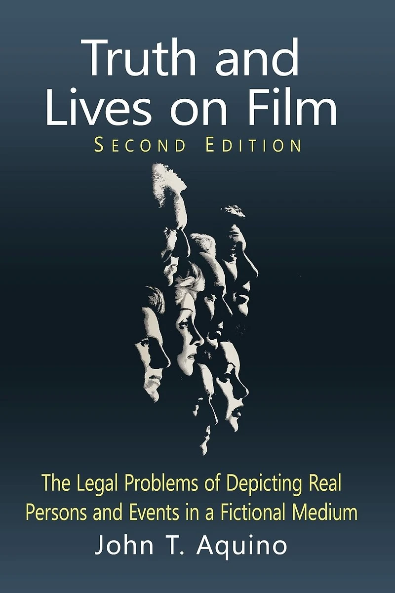 Truth and Lives on Film: The Legal Problems of Depicting Real Persons Events a Fictional Medium, 2d ed.