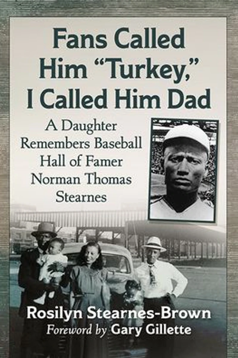 Fans Called Him "Turkey," I Dad: A Daughter Remembers Baseball Hall of Famer Norman Thomas Stearnes