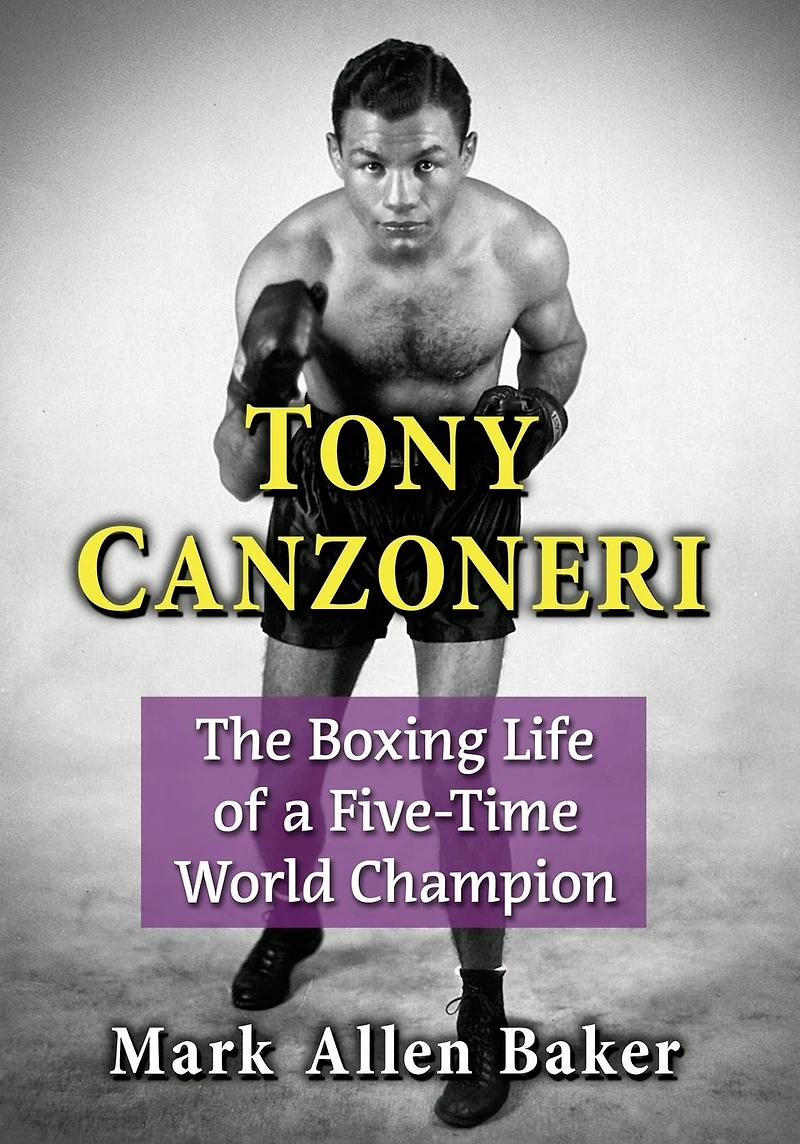 Tony Canzoneri: The Boxing Life of a Five-Time World Champion