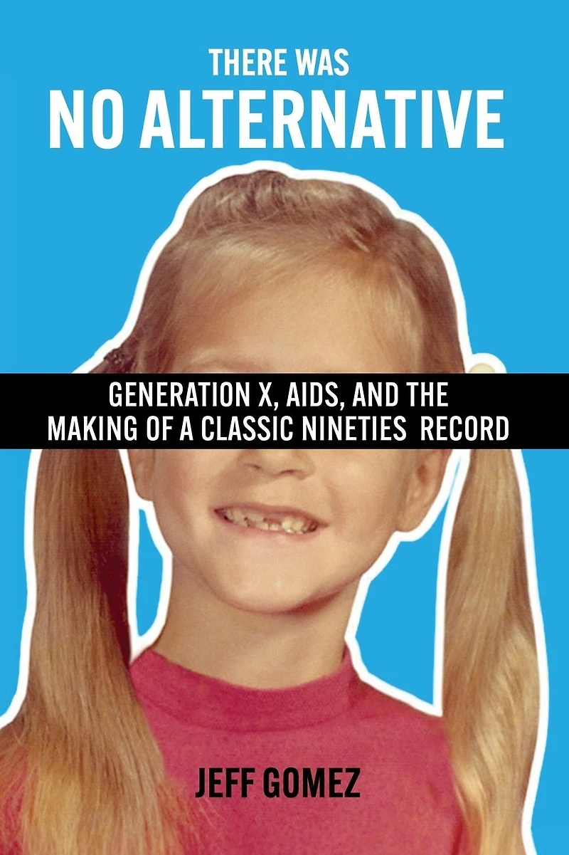 There Was No Alternative: Generation X, AIDS, and the Making of a Classic Nineties Record