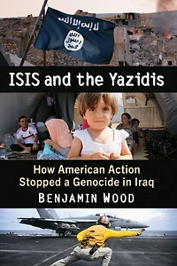 ISIS and the Yazidis: How American Action Stopped a Genocide Iraq
