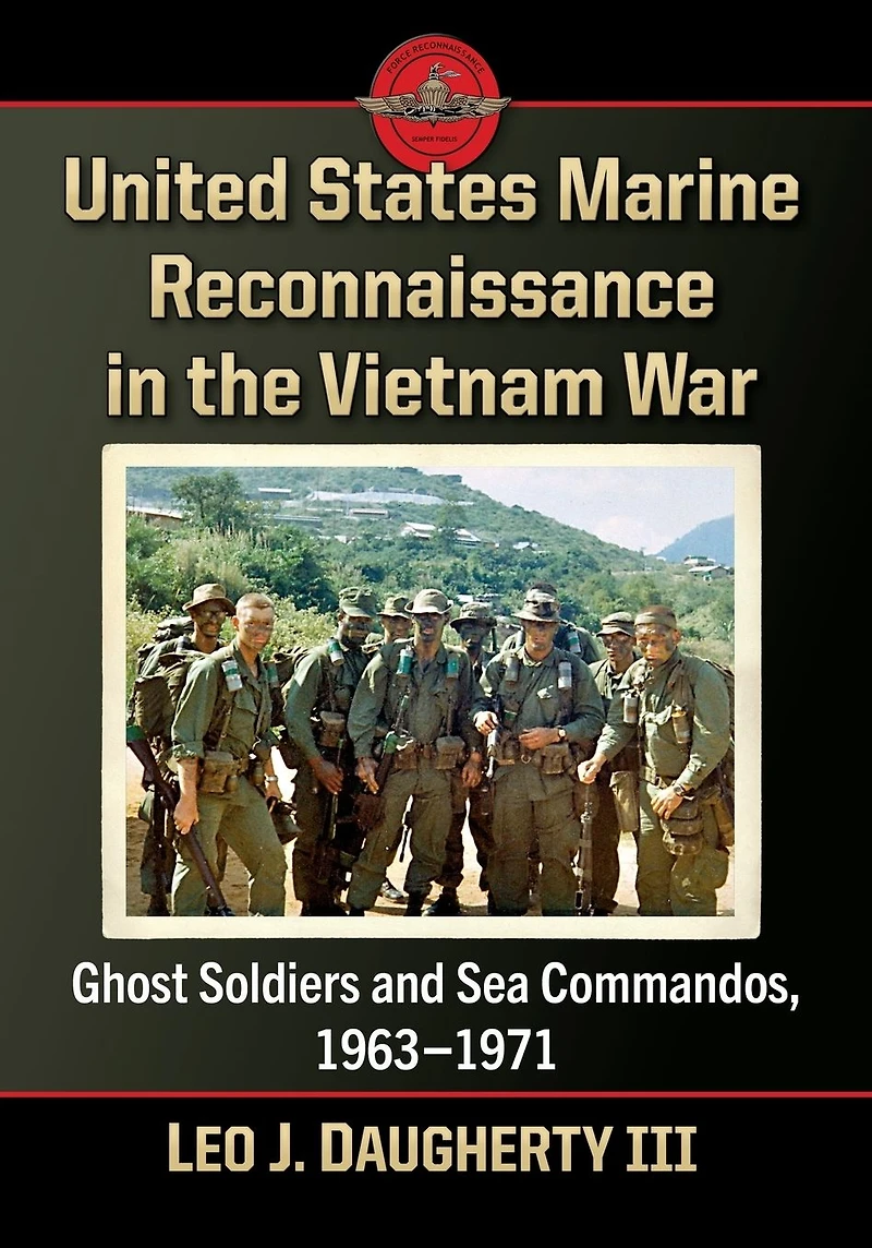 United States Marine Reconnaissance the Vietnam War: Ghost Soldiers and Sea Commandos, 1963-1971