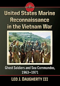 United States Marine Reconnaissance the Vietnam War: Ghost Soldiers and Sea Commandos, 1963-1971