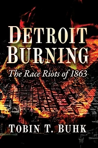 Detroit Burning: The Race Riots of 1863