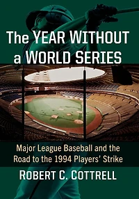 the Year Without a World Series: Major League Baseball and Road to 1994 Players' Strike