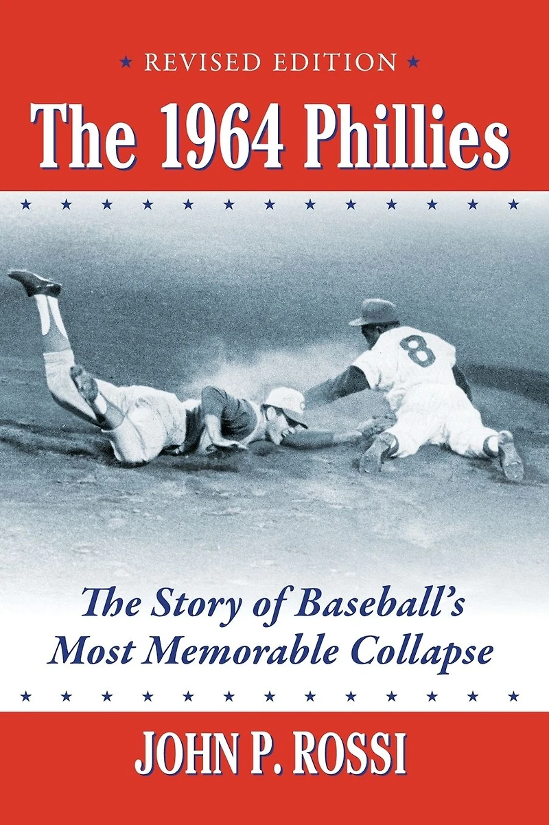 The 1964 Phillies: Story of Baseball's Most Memorable Collapse, Revised Edition