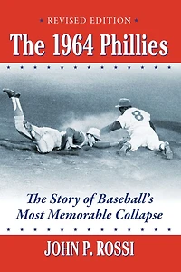 The 1964 Phillies: Story of Baseball's Most Memorable Collapse, Revised Edition