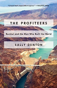 the Profiteers: Bechtel and Men Who Built World