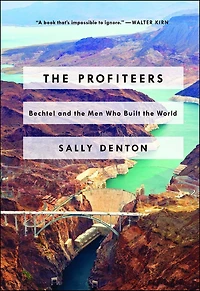 the Profiteers: Bechtel and Men Who Built World