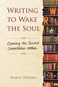 Writing to Wake the Soul: Opening Sacred Conversation Within